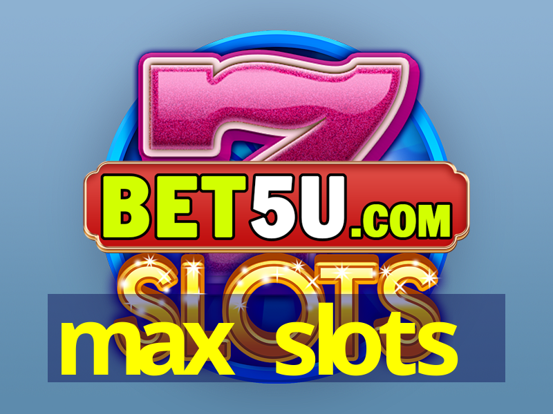 max slots